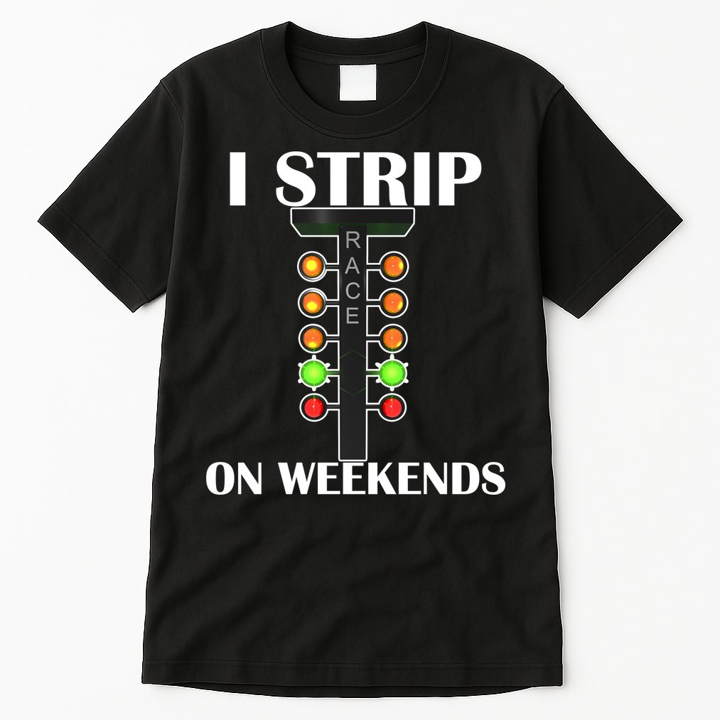 I Strip On Weekends Tall T-Shirt