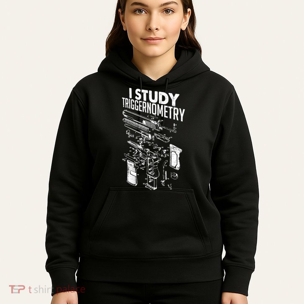 I Study Triggernometry Gun Diagram Hoodie