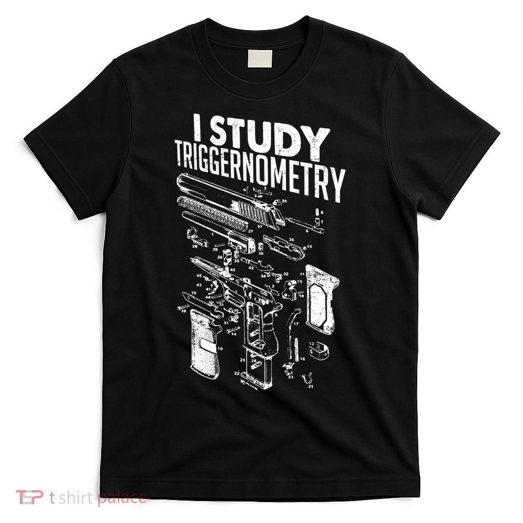 I Study Triggernometry Gun Diagram T-Shirt