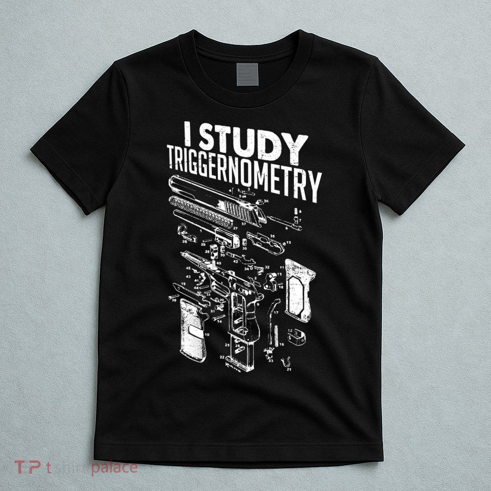 I Study Triggernometry Gun Diagram T-Shirt