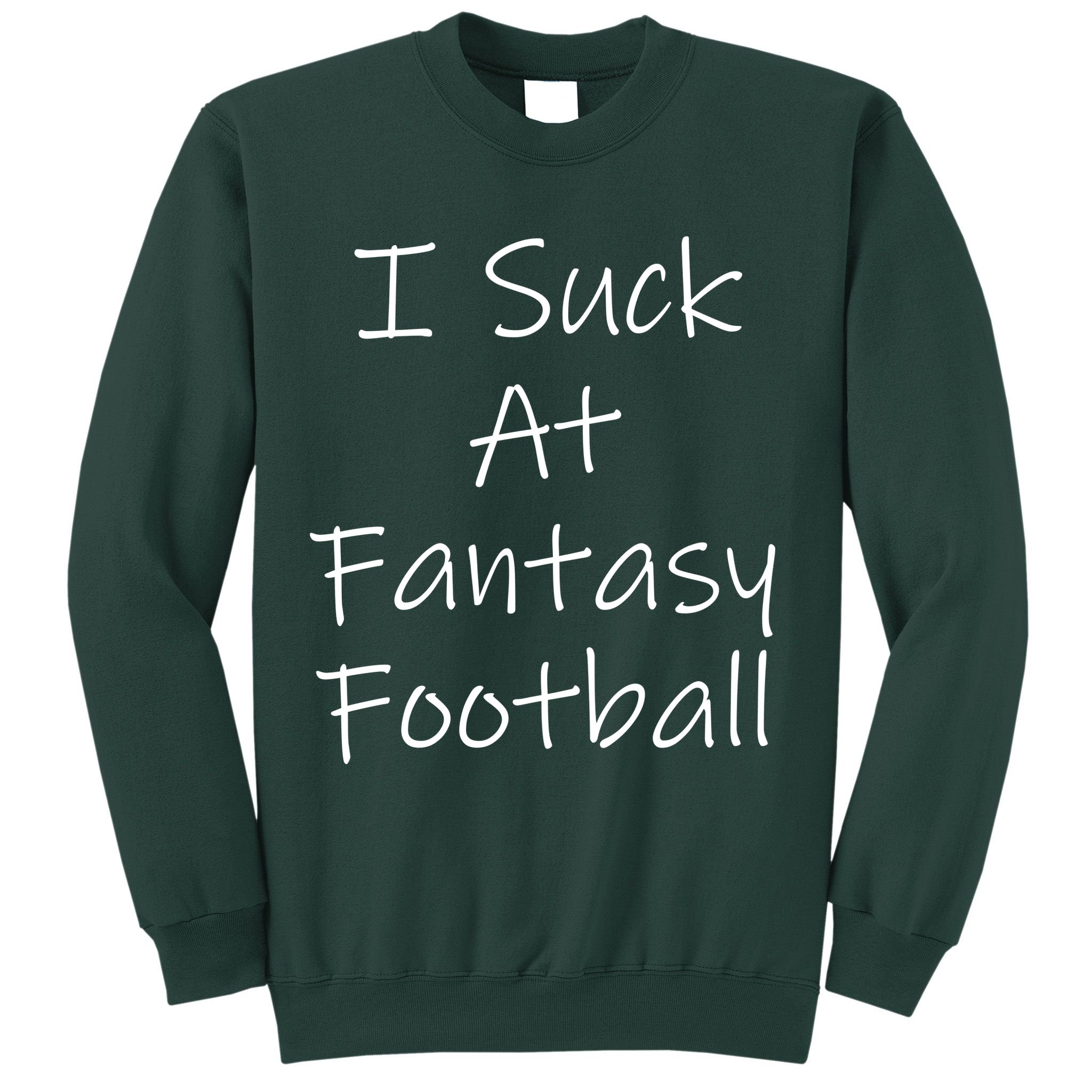 I Suck At Fantasy Football Sweatshirt