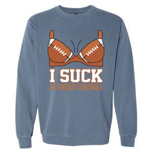 I Suck At Fantasy Football Last Place Garment-Dyed Sweatshirt