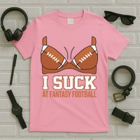I Suck At Fantasy Football Last Place T-Shirt