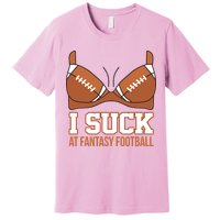 I Suck At Fantasy Football Last Place Premium T-Shirt