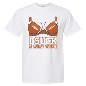 I Suck At Fantasy Football Last Place Garment-Dyed Heavyweight T-Shirt