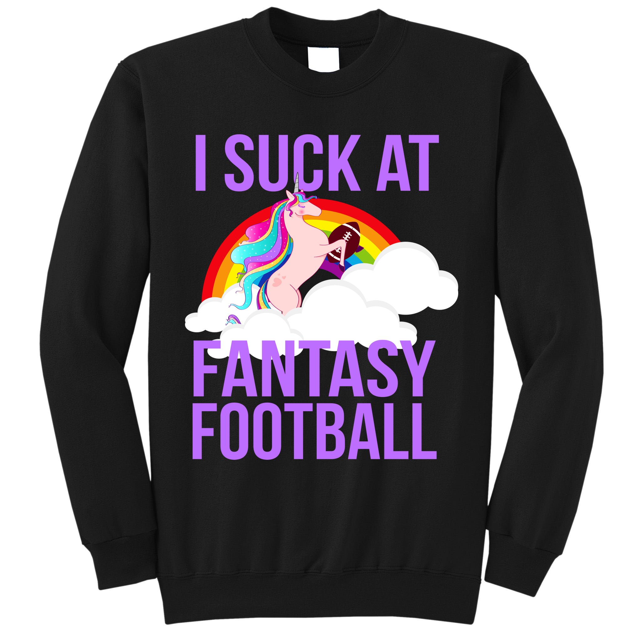 I Suck At Fantasy Football Unicorn Tall Sweatshirt
