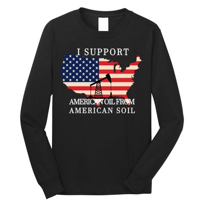 I Support American Oil From American Soil Keystone Pipeline Long Sleeve Shirt