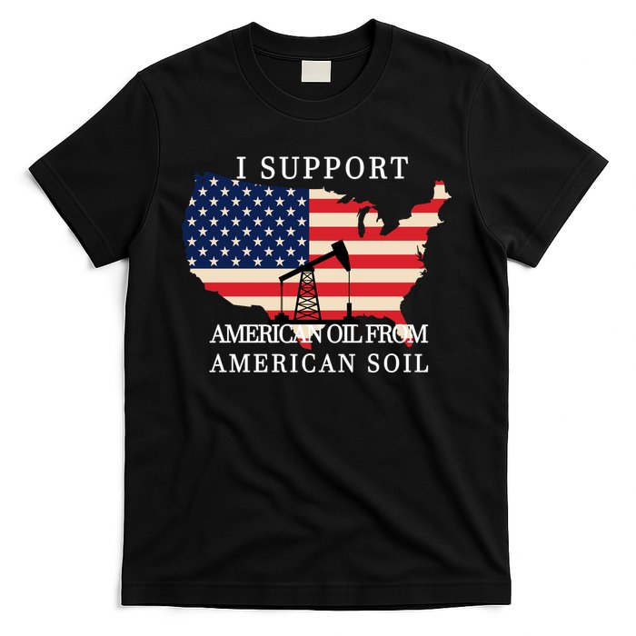 I Support American Oil From American Soil Keystone Pipeline T-Shirt