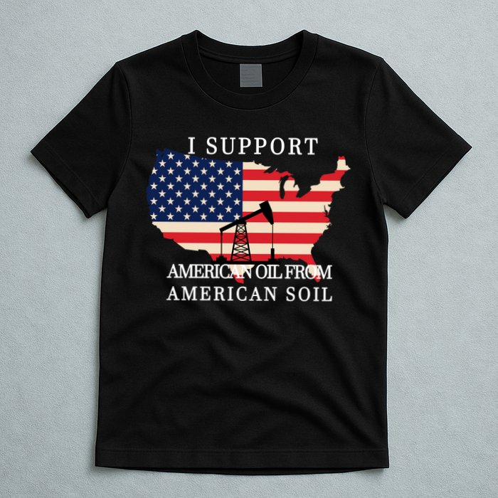 I Support American Oil From American Soil Keystone Pipeline T-Shirt