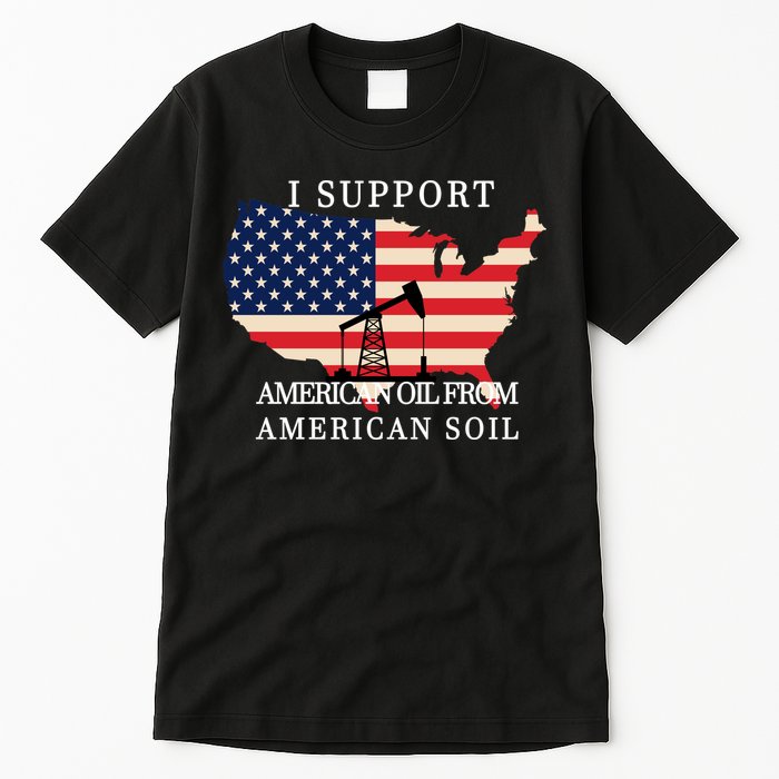 I Support American Oil From American Soil Keystone Pipeline Tall T-Shirt