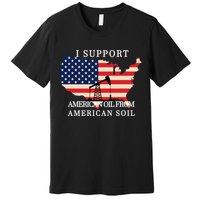I Support American Oil From American Soil Keystone Pipeline Premium T-Shirt