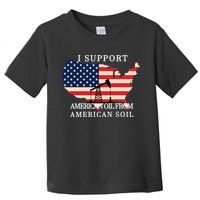 I Support American Oil From American Soil Keystone Pipeline Toddler T-Shirt