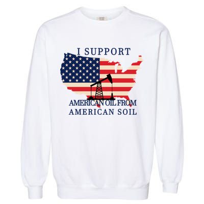 I Support American Oil From American Soil Keystone Pipeline Garment-Dyed Sweatshirt