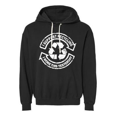 I Support Recycling Wore This Yesterday Garment-Dyed Fleece Hoodie