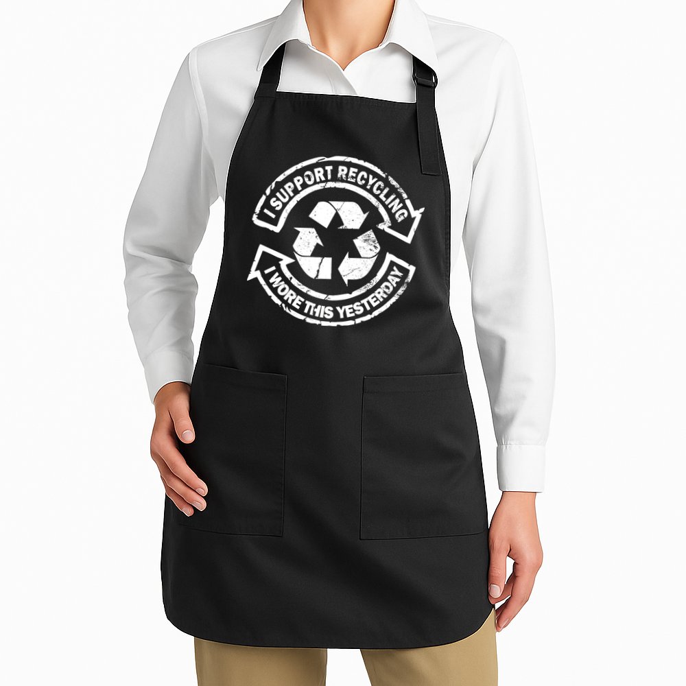 I Support Recycling Wore This Yesterday Apron