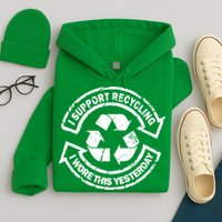 I Support Recycling Wore This Yesterday Hoodie