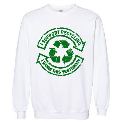 I Support Recycling Wore This Yesterday Garment-Dyed Sweatshirt