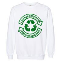 I Support Recycling Wore This Yesterday Garment-Dyed Sweatshirt