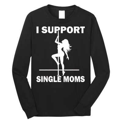 I Support Single Moms Long Sleeve Shirt