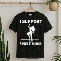 I Support Single Moms T-Shirt