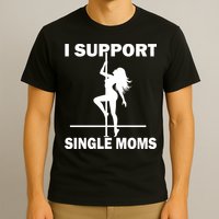I Support Single Moms T-Shirt