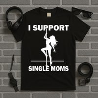 I Support Single Moms T-Shirt