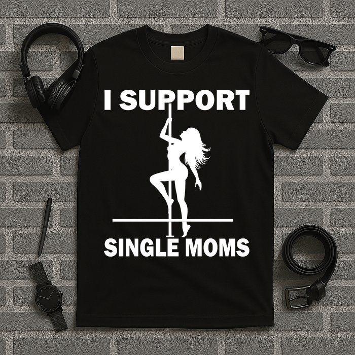 I Support Single Moms T-Shirt