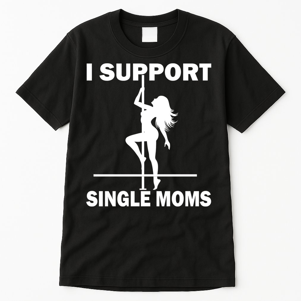 I Support Single Moms Tall T-Shirt