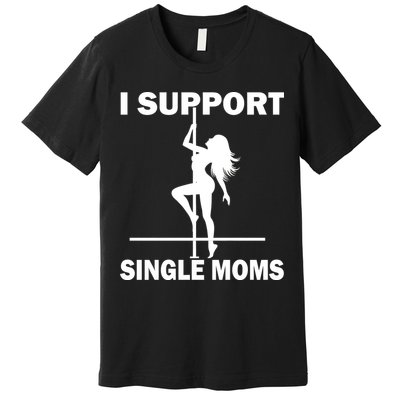 I Support Single Moms Premium T-Shirt