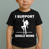 I Support Single Moms Toddler T-Shirt