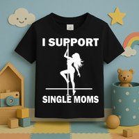 I Support Single Moms Toddler T-Shirt