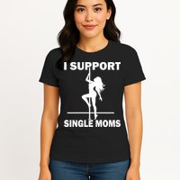 I Support Single Moms Womens T-Shirt