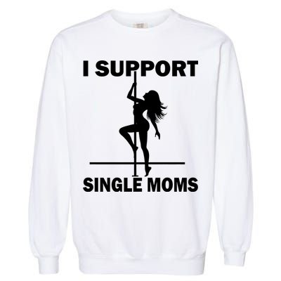 I Support Single Moms Garment-Dyed Sweatshirt