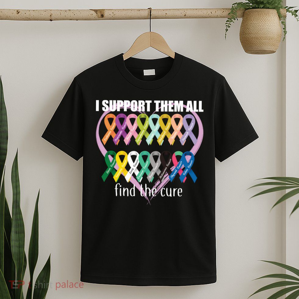 I Support Them All Find A Cure Cancer Awareness T-Shirt