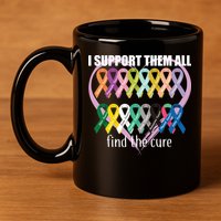 I Support Them All Find A Cure Cancer Awareness 11oz C Handle Ceramic Mug