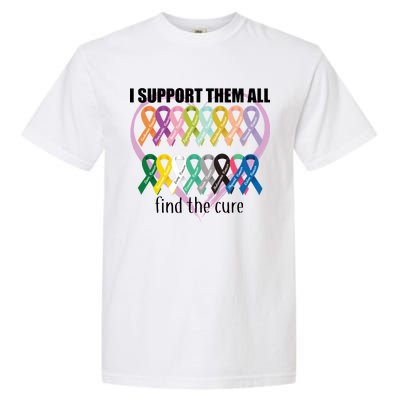 I Support Them All Find A Cure Cancer Awareness Garment-Dyed Heavyweight T-Shirt