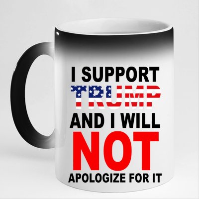 I Support Trump And Will Not Apologize For It 11oz Black Color Changing Mug