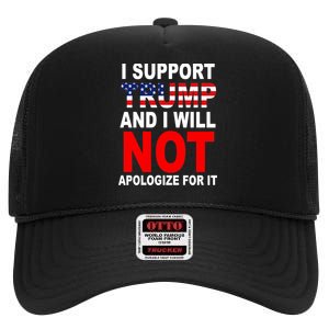 I Support Trump And Will Not Apologize For It High Crown Mesh Back Trucker Hat