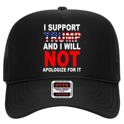 I Support Trump And Will Not Apologize For It High Crown Mesh Back Trucker Hat