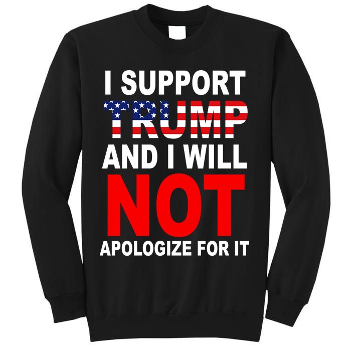 I Support Trump And Will Not Apologize For It Sweatshirt