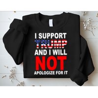 I Support Trump And Will Not Apologize For It Sweatshirt