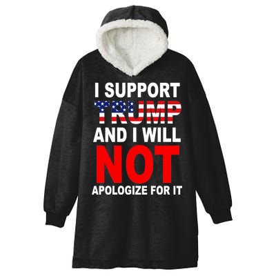 I Support Trump And Will Not Apologize For It Hooded Wearable Blanket