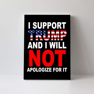 I Support Trump And Will Not Apologize For It Canvas