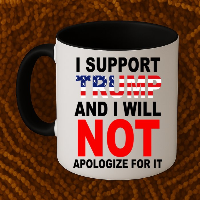 I Support Trump And Will Not Apologize For It Mug