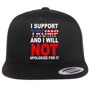 I Support Trump And Will Not Apologize For It Flat Bill Trucker Hat