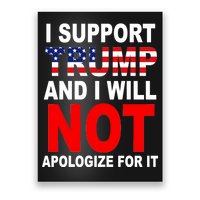 I Support Trump And Will Not Apologize For It Poster