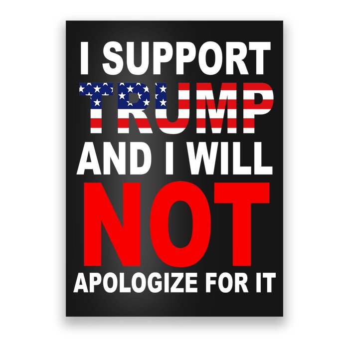 I Support Trump And Will Not Apologize For It Poster