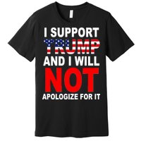 I Support Trump And Will Not Apologize For It Premium T-Shirt