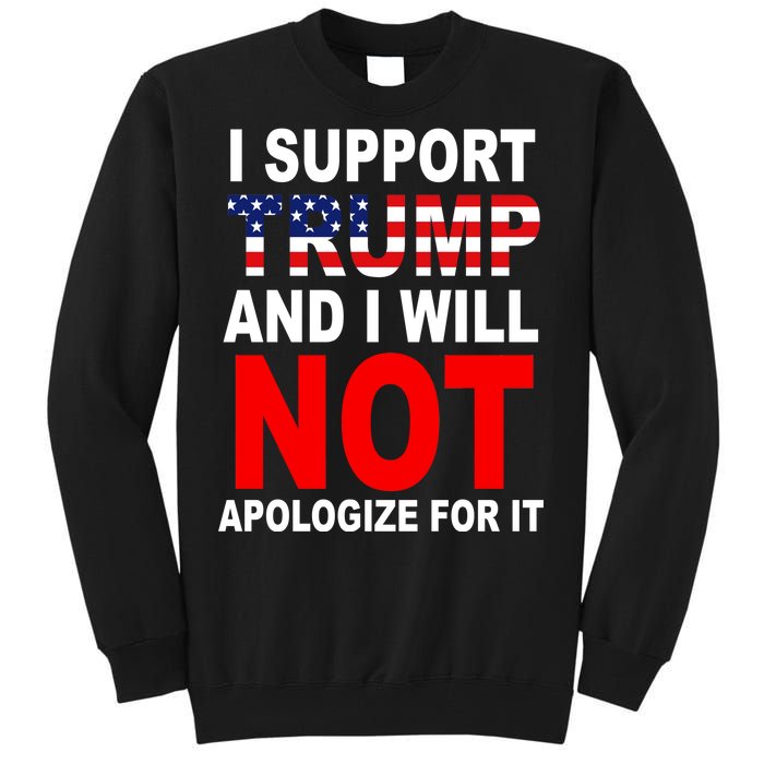 I Support Trump And Will Not Apologize For It Tall Sweatshirt