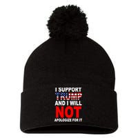 I Support Trump And Will Not Apologize For It Pom Pom 12in Knit Beanie